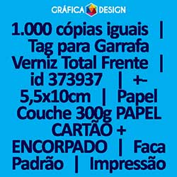 1.000 cópias iguais | Tag para Garrafa Verniz Total Frente | id 373937 | +-5,5x10cm | Papel Couchê 300g PAPEL CARTÃO + ENCORPADO | Faca Corte Padrão | Impressão FRENTE e VERSO Coloridos | 4x4 cores