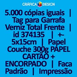 5.000 cópias iguais | Tag para Garrafa Verniz Total Frente | id 374135 | +-5x15cm | Papel Couchê 300g PAPEL CARTÃO + ENCORPADO | Faca Corte Padrão | Impressão FRENTE Colorida apenas | 4x0 cores