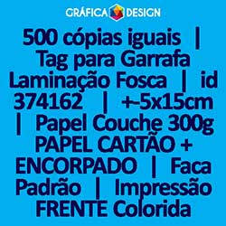 500 cópias iguais | Tag para Garrafa Laminação Fosca | id 374162 | +-5x15cm | Papel Couchê 300g PAPEL CARTÃO + ENCORPADO | Faca Corte Padrão | Impressão FRENTE Colorida apenas | 4x0 cores
