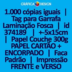 1.000 cópias iguais | Tag para Garrafa Laminação Fosca | id 374189 | +-5x15cm | Papel Couchê 300g PAPEL CARTÃO + ENCORPADO | Faca Corte Padrão | Impressão FRENTE e VERSO Coloridos | 4x4 cores