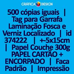 500 cópias iguais | Tag para Garrafa Laminação Fosca e Verniz Localizado | id 374222 | +-5x15cm | Papel Couchê 300g PAPEL CARTÃO + ENCORPADO | Faca Corte Padrão | Impressão FRENTE e VERSO Coloridos | 4x4 cores