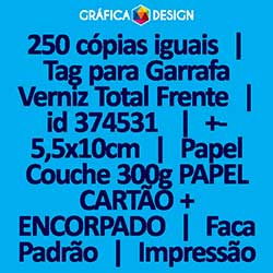 250 cópias iguais | Tag para Garrafa Verniz Total Frente | id 374531 | +-5,5x10cm | Papel Couchê 300g PAPEL CARTÃO + ENCORPADO | Faca Corte Padrão | Impressão FRENTE Colorida apenas | 4x0 cores
