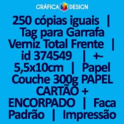250 cópias iguais | Tag para Garrafa Verniz Total Frente | id 374549 | +-5,5x10cm | Papel Couchê 300g PAPEL CARTÃO + ENCORPADO | Faca Corte Padrão | Impressão FRENTE e VERSO Coloridos | 4x4 cores
