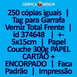 250 cópias iguais | Tag para Garrafa Verniz Total Frente | id 374648 | +-5x15cm | Papel Couchê 300g PAPEL CARTÃO + ENCORPADO | Faca Corte Padrão | Impressão FRENTE Colorida apenas | 4x0 cores