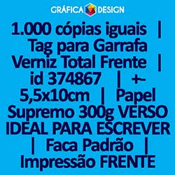 1.000 cópias iguais | Tag para Garrafa Verniz Total Frente | id 374867 | +-5,5x10cm | Papel Supremo 300g VERSO IDEAL PARA ESCREVER | Faca Corte Padrão | Impressão FRENTE Colorida apenas | 4x0 cores