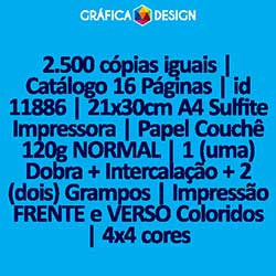 2.500 cópias iguais | Catálogo 16 Páginas | id 11886 | 21x30cm A4 Sulfite Impressora | Papel Couchê 120g NORMAL | 1 (uma) Dobra + Intercalação + 2 (dois) Grampos | Impressão FRENTE e VERSO Coloridos | 4x4 cores