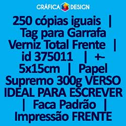 250 cópias iguais | Tag para Garrafa Verniz Total Frente | id 375011 | +-5x15cm | Papel Supremo 300g VERSO IDEAL PARA ESCREVER | Faca Corte Padrão | Impressão FRENTE Colorida apenas | 4x0 cores