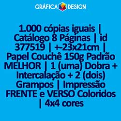 1.000 cópias iguais | Catálogo 8 Páginas | id 377519 | +-23x21cm | Papel Couchê 150g Padrão MELHOR | 1 (uma) Dobra + Intercalação + 2 (dois) Grampos | Impressão FRENTE e VERSO Coloridos | 4x4 cores