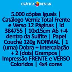 5.000 cópias iguais | Catálogo Verniz Total Frente e Verso 12 Páginas | id 384755 | 10x15cm A6 +-4 dentro da Sulfite | Papel Couchê 120g NORMAL | 1 (uma) Dobra + Intercalação + 2 (dois) Grampos | Impressão FRENTE e VERSO Coloridos | 4x4 cores