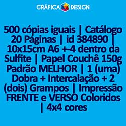 500 cópias iguais | Catálogo 20 Páginas | id 384890 | 10x15cm A6 +-4 dentro da Sulfite | Papel Couchê 150g Padrão MELHOR | 1 (uma) Dobra + Intercalação + 2 (dois) Grampos | Impressão FRENTE e VERSO Coloridos | 4x4 cores