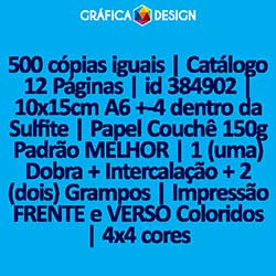 500 cópias iguais | Catálogo 12 Páginas | id 384902 | 10x15cm A6 +-4 dentro da Sulfite | Papel Couchê 150g Padrão MELHOR | 1 (uma) Dobra + Intercalação + 2 (dois) Grampos | Impressão FRENTE e VERSO Coloridos | 4x4 cores