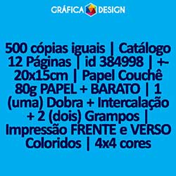 500 cópias iguais | Catálogo 12 Páginas | id 384998 | +-20x15cm | Papel Couchê 80g PAPEL + BARATO | 1 (uma) Dobra + Intercalação + 2 (dois) Grampos | Impressão FRENTE e VERSO Coloridos | 4x4 cores