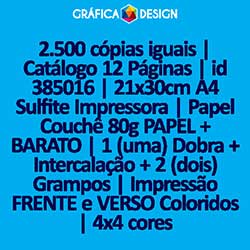 2.500 cópias iguais | Catálogo 12 Páginas | id 385016 | 21x30cm A4 Sulfite Impressora | Papel Couchê 80g PAPEL + BARATO | 1 (uma) Dobra + Intercalação + 2 (dois) Grampos | Impressão FRENTE e VERSO Coloridos | 4x4 cores