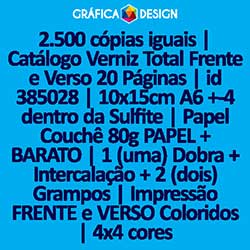 2.500 cópias iguais | Catálogo Verniz Total Frente e Verso 20 Páginas | id 385028 | 10x15cm A6 +-4 dentro da Sulfite | Papel Couchê 80g PAPEL + BARATO | 1 (uma) Dobra + Intercalação + 2 (dois) Grampos | Impressão FRENTE e VERSO Coloridos | 4x4 cores