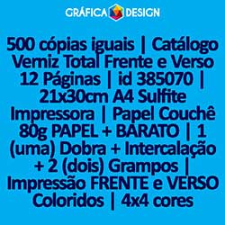 500 cópias iguais | Catálogo Verniz Total Frente e Verso 12 Páginas | id 385070 | 21x30cm A4 Sulfite Impressora | Papel Couchê 80g PAPEL + BARATO | 1 (uma) Dobra + Intercalação + 2 (dois) Grampos | Impressão FRENTE e VERSO Coloridos | 4x4 cores