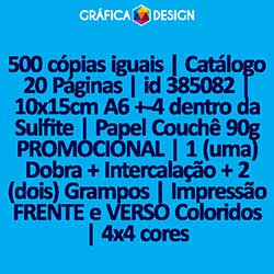 500 cópias iguais | Catálogo 20 Páginas | id 385082 | 10x15cm A6 +-4 dentro da Sulfite | Papel Couchê 90g PROMOCIONAL | 1 (uma) Dobra + Intercalação + 2 (dois) Grampos | Impressão FRENTE e VERSO Coloridos | 4x4 cores