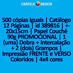500 cópias iguais | Catálogo 12 Páginas | id 389816 | +-20x15cm | Papel Couchê 90g PROMOCIONAL | 1 (uma) Dobra + Intercalação + 2 (dois) Grampos | Impressão FRENTE e VERSO Coloridos | 4x4 cores