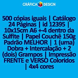 500 cópias iguais | Catálogo 24 Páginas | id 12395 | 10x15cm A6 +-4 dentro da Sulfite | Papel Couchê 150g Padrão MELHOR | 1 (uma) Dobra + Intercalação + 2 (dois) Grampos | Impressão FRENTE e VERSO Coloridos | 4x4 cores