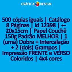 500 cópias iguais | Catálogo 8 Páginas | id 12398 | +-20x15cm | Papel Couchê 150g Padrão MELHOR | 1 (uma) Dobra + Intercalação + 2 (dois) Grampos | Impressão FRENTE e VERSO Coloridos | 4x4 cores