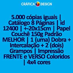 5.000 cópias iguais | Catálogo 8 Páginas | id 12400 | +-20x15cm | Papel Couchê 150g Padrão MELHOR | 1 (uma) Dobra + Intercalação + 2 (dois) Grampos | Impressão FRENTE e VERSO Coloridos | 4x4 cores