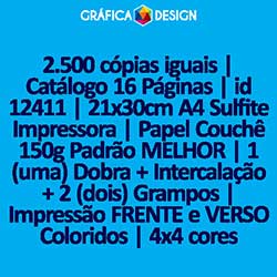 2.500 cópias iguais | Catálogo 16 Páginas | id 12411 | 21x30cm A4 Sulfite Impressora | Papel Couchê 150g Padrão MELHOR | 1 (uma) Dobra + Intercalação + 2 (dois) Grampos | Impressão FRENTE e VERSO Coloridos | 4x4 cores