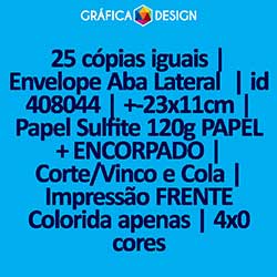 25 cópias iguais | Envelope Aba Lateral  | id 408044 | +-23x11cm | Papel Sulfite 120g PAPEL + ENCORPADO | Corte/Vinco e Cola | Impressão FRENTE Colorida apenas | 4x0 cores