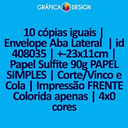 10 cópias iguais | Envelope Aba Lateral  | id 408035 | +-23x11cm | Papel Sulfite 90g PAPEL SIMPLES | Corte/Vinco e Cola | Impressão FRENTE Colorida apenas | 4x0 cores