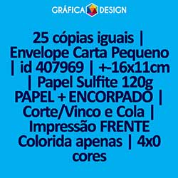 25 cópias iguais | Envelope Carta Pequeno | id 407969 | +-16x11cm | Papel Sulfite 120g PAPEL + ENCORPADO | Corte/Vinco e Cola | Impressão FRENTE Colorida apenas | 4x0 cores