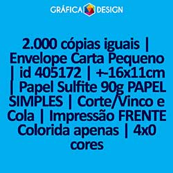 2.000 cópias iguais | Envelope Carta Pequeno | id 405172 | +-16x11cm | Papel Sulfite 90g PAPEL SIMPLES | Corte/Vinco e Cola | Impressão FRENTE Colorida apenas | 4x0 cores