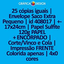 25 cópias iguais | Envelope Saco Extra Pequeno | id 408017 | +-17x24cm | Papel Sulfite 120g PAPEL + ENCORPADO | Corte/Vinco e Cola | Impressão FRENTE Colorida apenas | 4x0 cores