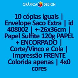 10 cópias iguais | Envelope Saco Extra | id 408002 | +-26x36cm | Papel Sulfite 120g PAPEL + ENCORPADO | Corte/Vinco e Cola | Impressão FRENTE Colorida apenas | 4x0 cores