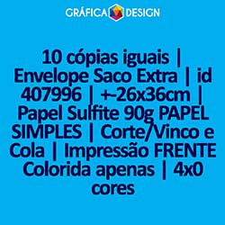 10 cópias iguais | Envelope Saco Extra | id 407996 | +-26x36cm | Papel Sulfite 90g PAPEL SIMPLES | Corte/Vinco e Cola | Impressão FRENTE Colorida apenas | 4x0 cores
