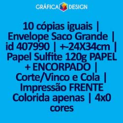 10 cópias iguais | Envelope Saco Grande | id 407990 | +-24X34cm | Papel Sulfite 120g PAPEL + ENCORPADO | Corte/Vinco e Cola | Impressão FRENTE Colorida apenas | 4x0 cores