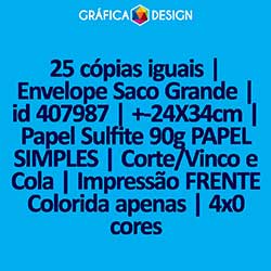 25 cópias iguais | Envelope Saco Grande | id 407987 | +-24X34cm | Papel Sulfite 90g PAPEL SIMPLES | Corte/Vinco e Cola | Impressão FRENTE Colorida apenas | 4x0 cores