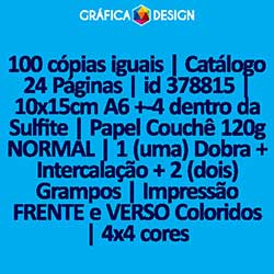 100 cópias iguais | Catálogo 24 Páginas | id 378815 | 10x15cm A6 +-4 dentro da Sulfite | Papel Couchê 120g NORMAL | 1 (uma) Dobra + Intercalação + 2 (dois) Grampos | Impressão FRENTE e VERSO Coloridos | 4x4 cores