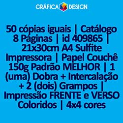 50 cópias iguais | Catálogo 8 Páginas | id 409865 | 21x30cm A4 Sulfite Impressora | Papel Couchê 150g Padrão MELHOR | 1 (uma) Dobra + Intercalação + 2 (dois) Grampos | Impressão FRENTE e VERSO Coloridos | 4x4 cores