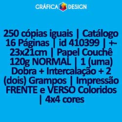 250 cópias iguais | Catálogo 16 Páginas | id 410399 | +-23x21cm | Papel Couchê 120g NORMAL | 1 (uma) Dobra + Intercalação + 2 (dois) Grampos | Impressão FRENTE e VERSO Coloridos | 4x4 cores