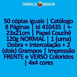 50 cópias iguais | Catálogo 8 Páginas | id 410435 | +-23x21cm | Papel Couchê 120g NORMAL | 1 (uma) Dobra + Intercalação + 2 (dois) Grampos | Impressão FRENTE e VERSO Coloridos | 4x4 cores