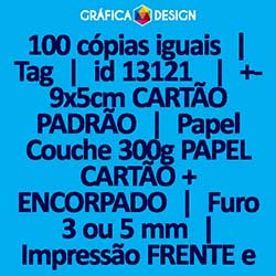 100 cópias iguais | Tag | id 13121 | 5x9cm CARTÃO PADRÃO | Papel Couchê 300g PAPEL CARTÃO + ENCORPADO | 1 (um) Furo 3 (três) ou 5 (cinco) mm | Impressão FRENTE e VERSO Coloridos | 4x4 cores