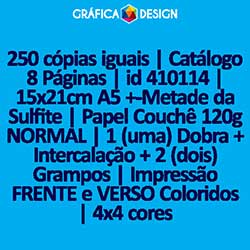 250 cópias iguais | Catálogo 8 Páginas | id 410114 | 15x21cm A5 +-Metade da Sulfite | Papel Couchê 120g NORMAL | 1 (uma) Dobra + Intercalação + 2 (dois) Grampos | Impressão FRENTE e VERSO Coloridos | 4x4 cores