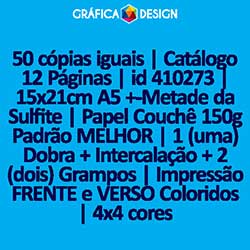 50 cópias iguais | Catálogo 12 Páginas | id 410273 | 15x21cm A5 +-Metade da Sulfite | Papel Couchê 150g Padrão MELHOR | 1 (uma) Dobra + Intercalação + 2 (dois) Grampos | Impressão FRENTE e VERSO Coloridos | 4x4 cores