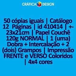 50 cópias iguais | Catálogo 12  Páginas | id 410414 | +-23x21cm | Papel Couchê 120g NORMAL | 1 (uma) Dobra + Intercalação + 2 (dois) Grampos | Impressão FRENTE e VERSO Coloridos | 4x4 cores