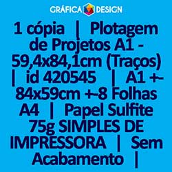 1 cópia | Plotagem de Projetos A1 - 59,4x84,1cm (Traços) | id 420545 | 59x84cm A1 +-8 Folhas A4 | Papel Sulfite 75g SIMPLES DE IMPRESSORA | Impressão FRENTE Colorida apenas | 4x0 cores
