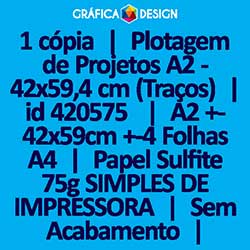 1 cópia | Plotagem de Projetos A2 - 42x59,4 cm (Traços) | id 420575 | 42x59cm A2 +-4 Folhas A4 | Papel Sulfite 75g SIMPLES DE IMPRESSORA | Impressão FRENTE Colorida apenas | 4x0 cores