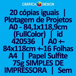 20 cópias iguais | Plotagem de Projetos A0 - 84,1x118,9cm (FullColor) | id 420536 | 84x118cm A0 +-16 Folhas A4 | Papel Sulfite 75g SIMPLES DE IMPRESSORA | Impressão FRENTE Colorida apenas | 4x0 cores