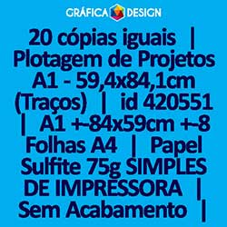20 cópias iguais | Plotagem de Projetos A1 - 59,4x84,1cm (Traços) | id 420551 | 59x84cm A1 +-8 Folhas A4 | Papel Sulfite 75g SIMPLES DE IMPRESSORA | Impressão FRENTE Colorida apenas | 4x0 cores