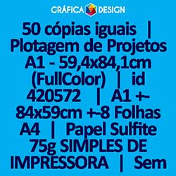 50 cópias iguais | Plotagem de Projetos A1 - 59,4x84,1cm (FullColor) | id 420572 | 59x84cm A1 +-8 Folhas A4 | Papel Sulfite 75g SIMPLES DE IMPRESSORA | Impressão FRENTE Colorida apenas | 4x0 cores