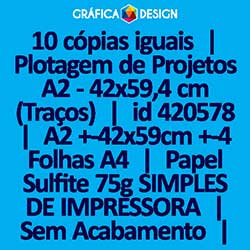 10 cópias iguais | Plotagem de Projetos A2 - 42x59,4 cm (Traços) | id 420578 | 42x59cm A2 +-4 Folhas A4 | Papel Sulfite 75g SIMPLES DE IMPRESSORA | Impressão FRENTE Colorida apenas | 4x0 cores