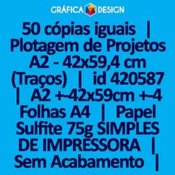 50 cópias iguais | Plotagem de Projetos A2 - 42x59,4 cm (Traços) | id 420587 | 42x59cm A2 +-4 Folhas A4 | Papel Sulfite 75g SIMPLES DE IMPRESSORA | Impressão FRENTE Colorida apenas | 4x0 cores