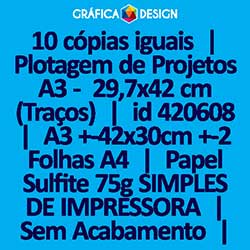 10 cópias iguais | Plotagem de Projetos A3 -  29,7x42 cm (Traços) | id 420608 | 30x42cm A3 Sulfite Duplo | 2x A4 | Papel Sulfite 75g SIMPLES DE IMPRESSORA | Impressão FRENTE Colorida apenas | 4x0 cores